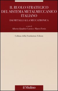 Il ruolo strategico del sistema metalmeccanico italiano. Dai metalli alla meccatronica