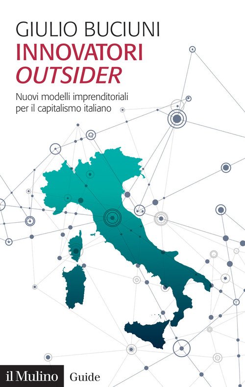 Innovatori outsider. Nuovi modelli imprenditoriali per il capitalismo italiano