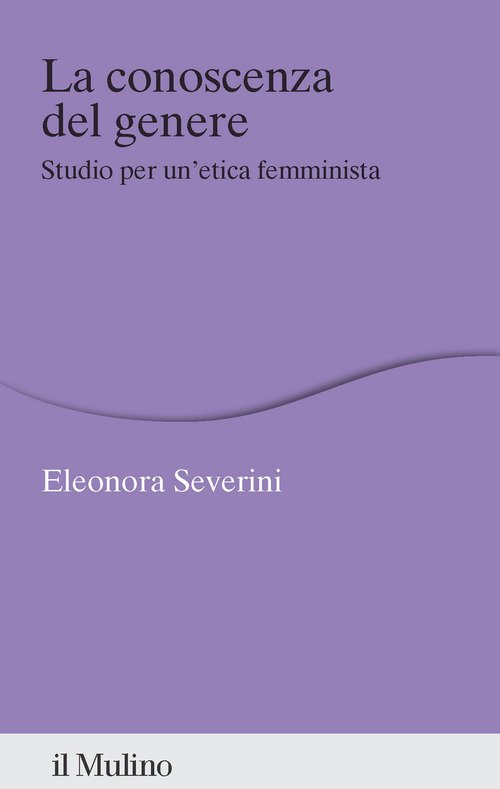 La conoscenza del genere. Studio per un'etica femminista