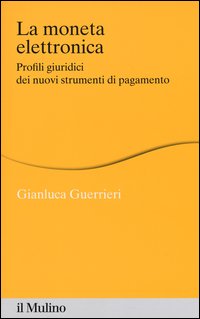 La moneta elettronica. Profili giuridici dei nuovi strumenti di pagamento