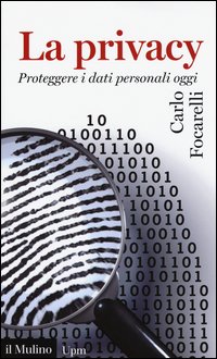 La privacy. Proteggere i dati personali oggi