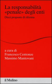 La responsabilità «penale» degli enti. Dieci proposte di riforma