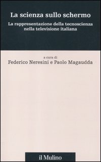La scienza sullo schermo. La rappresentazione della tecnoscienza nella televisione italiana