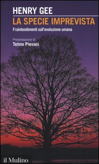 La specie imprevista. Fraintendimenti sull'evoluzione umana