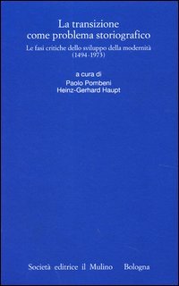 La transizione come problema storiografico. Le fasi critiche dello sviluppo della modernità (1494-1973)