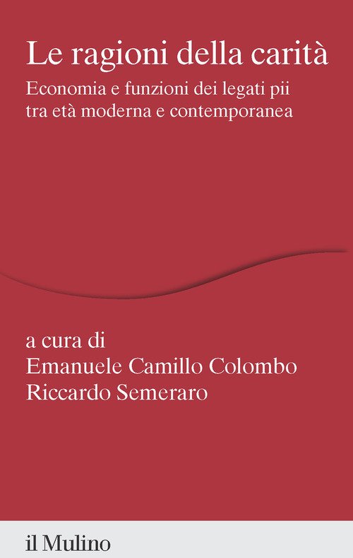 Le ragioni della carità. Economia e funzioni dei legati pii tra età moderna e contemporanea