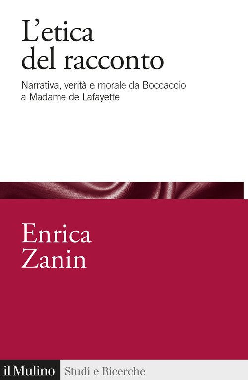 L'etica del racconto. Narrativa, verità e morale da Boccaccio a Madame de Lafayette