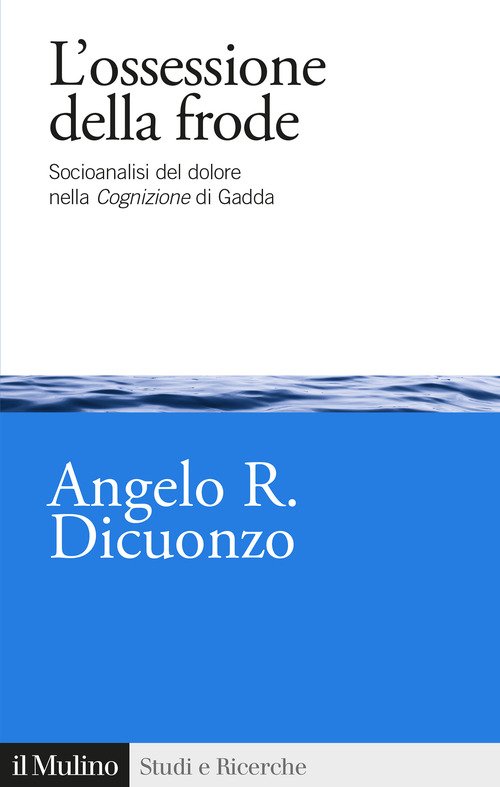 L'ossessione della frode. Socioanalisi del dolore nella Cognizione di Gadda