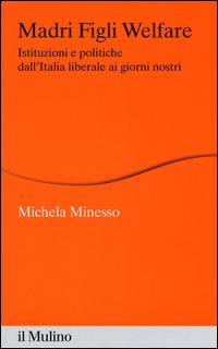 Madri figli welfare. Istituzioni e politiche dall'Italia liberale ai giorni nostri
