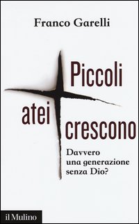 Piccoli atei crescono. Davvero una generazione senza Dio?