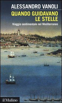 Quando guidavano le stelle. Viaggio sentimentale nel Mediterraneo