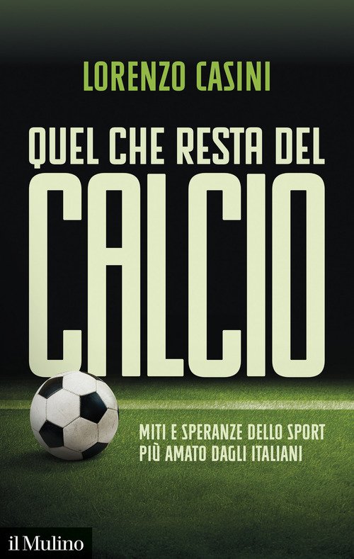 Quel che resta del calcio. Miti e speranze dello sport più amato dagli italiani