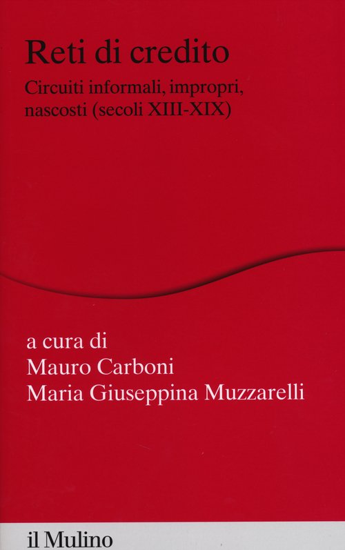 Reti di credito. Circuiti informali, impropri, nascosti (secoli XIII-XIX)