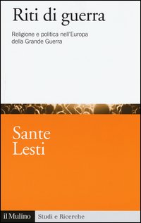 Riti di guerra. Religione e politica nell'Europa della Grande Guerra