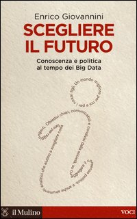 Scegliere il futuro. Conoscenza e politica al tempo dei Big Data