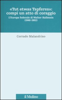 «Tu etwas Tapferes»: compi un atto di coraggio. L'Europa federale di Walter Hallstein (1848-1982)