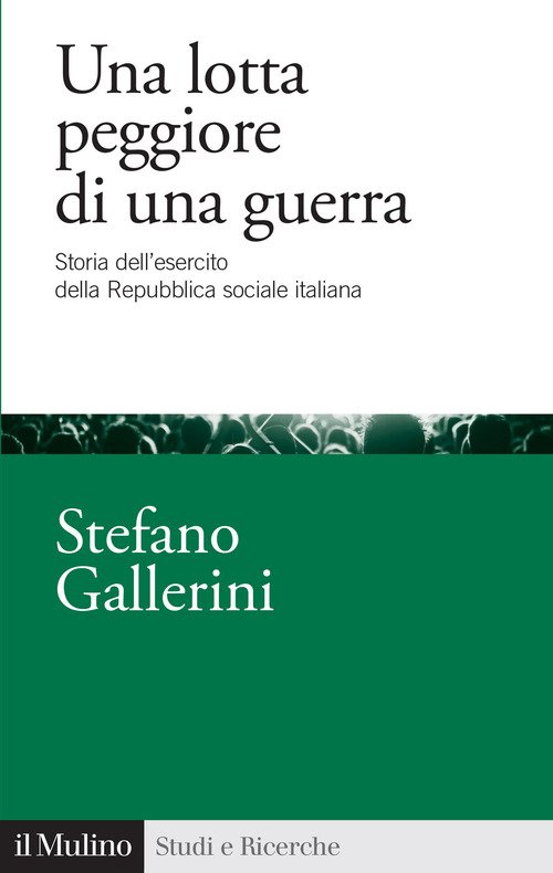 Una lotta peggiore di una guerra. Storia dell'esercito della Repubblica sociale italiana