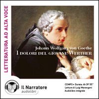 I dolori del giovane Werther letto da Luigi Marangoni e Moro Silo. Audiolibro. CD Audio formato MP3