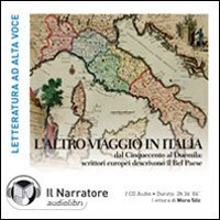 L'altro viaggio in Italia. Dal Cinquecento al Duemila: scrittori europei descrivono il bel paese. Audiolibro. 2 CD Audio