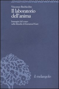 Il laboratorio dell'anima. Immagini del corpo nella filosofia di Immanuel Kant