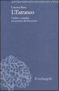L'estraneo. Ostilità e ospitalità nel pensiero del Novecento