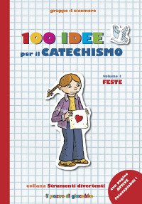 100 idee per il catechismo. Vol. 1: Feste.