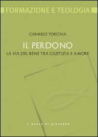 Il perdono. La via del bene tra giustizia e amore