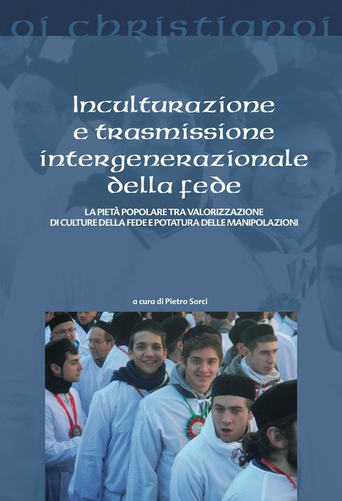 Inculturazione e trasmissione intergenerazionale della fede. La pietà popolare tra valorizzazione di culture della fede e potatura delle manipolazioni