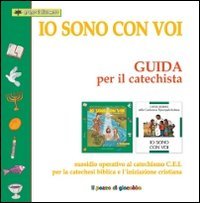 Io sono con voi. Guida per il catechista. Sussidio operativo al Catechismo C.E.I. per la catechesi biblica e l'iniziazione cristiana