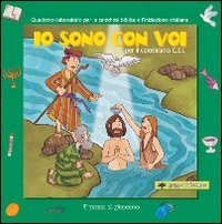 Io sono con voi per il Catechismo C.E.I. Quaderno-laboratorio per la catechesi biblica e l'iniziazione cristiana.