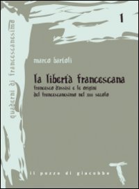 La libertà francescana. Francesco d'Assisi e le origini del francescanesimo nel XII secolo
