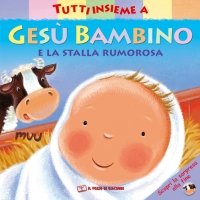 Tutti insieme a Gesù bambino e la stalla rumorosa