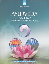Ayurveda. La scienza dell'autoguarigione