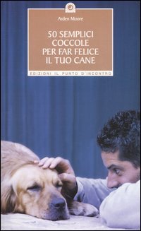 50 semplici coccole per far felice il tuo cane