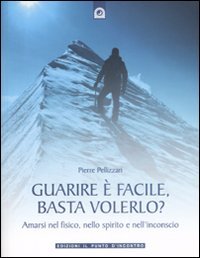 Guarire è facile, basta volerlo? Amarsi nel fisico, nello spirito e nell'incoscio
