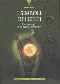 I simboli dei Celti. Il fascino magico di un popolo straordinario