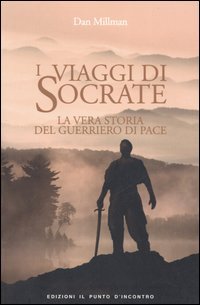 I viaggi di Socrate. La vera storia del guerriero di pace