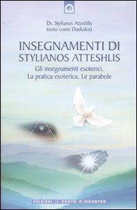 Insegnamenti di Stylianos Atteshlis. Gli insegnamenti esoterici, la pratica esoterica, le parabole