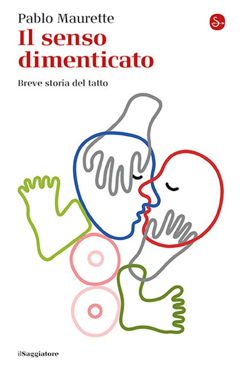 Il senso dimenticato. Breve storia del tatto