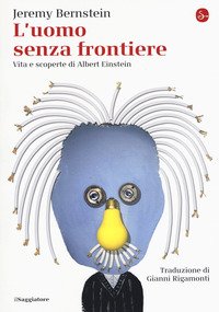 L'uomo senza frontiere. Vita e scoperte di Albert Einstein