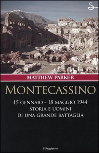 Montecassino 15 gennaio-18 maggio 1944. Storia e uomini di una grande battaglia
