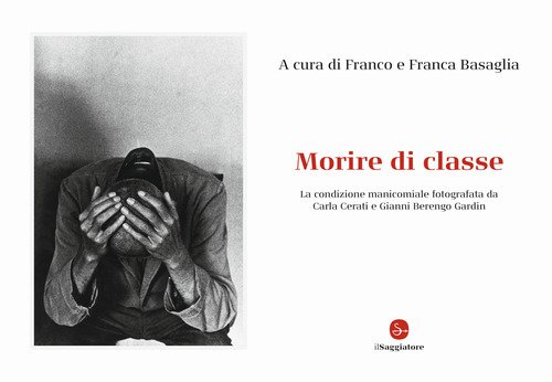 Morire di classe. La condizione manicomiale fotografata da Carla Cerati e Gianni Berengo Gardin
