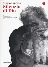 Silenzio di Dio. È ancora possibile credere?