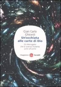 Un'occhiata alle carte di Dio. Gli interrogativi che la scienza moderna pone all'uomo