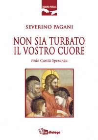 Non sia turbato il vostro cuore. Fede, carità, speranza