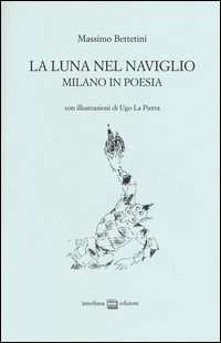 La luna nel Naviglio. Milano in poesia