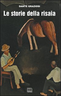 Le storie della risaia: La terra degli aironi­Una Topolino amaranto­Storie di brava gente­Nando dell'Andromeda