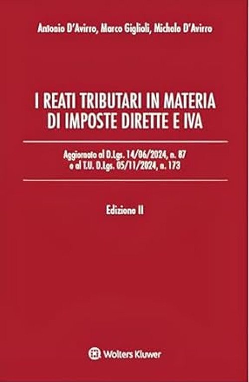 I reati tributari in materia di imposte dirette e IVA. Aggiornato al D.Lgs. 14/06/2024, n. 87 e al T.U. D.Lgs. 05/11/2024, n. 173