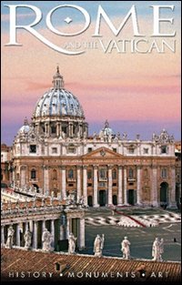 Rome and the Vatican. History, monuments, art