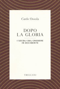 Dopo la gloria. I secoli del credere in Occidente